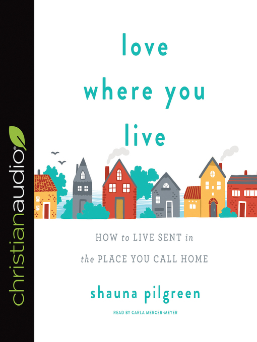 Title details for Love Where You Live by Shauna Pilgreen - Available